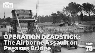 Operation Deadstick: The Airborne Assault on Pegasus Bridge | | D-Day 75