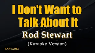 I Don't Want to Talk About It - Rod Stewart (Karaoke Version)