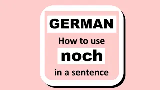 LEARN GERMAN | HOW TO USE "NOCH" IN A SENTENCE  (WITH EXAMPLES)