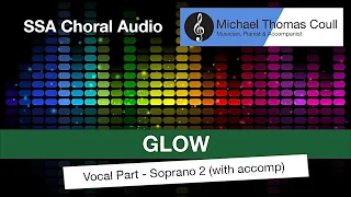 Glow - SSA Choral Vocal Part: Soprano 2 [Audio Only]