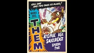 Atomic Age SaucerCast #2- Them 1954