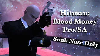 Hitman: Blood Money "Snub Nose Only" Pro/SA Speedrun - 2023 Edition