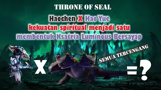 Throne Of Seal Episode 70, Long Haochen X Hao Yue kekutan spiritual menjadi satu = Ksatria luminous!