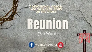 REUNION ll 7th Word ll Devotional Series: 7 Last Words Of Jesus On The Cross
