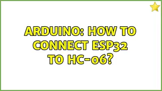 Arduino: How to connect ESP32 to HC-06?