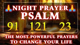 [🙏NIGHT PRAYER!] PSALM 91 PSALM 23 PSALM 121 THE MOST POWERFUL PRAYERS TO CHANGE YOUR LIFE