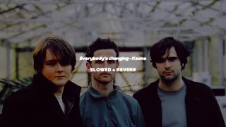 Everybody's Changing - Keane || slowed and reverb ||