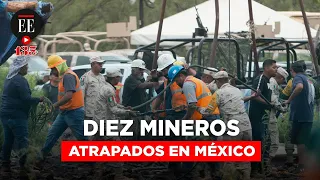 Diez trabajadores permanecen atrapados en una mina en Coahuila, México | El Espectador