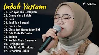 Indah Yastami Full Album "Berlayar Tak Bertepian, Orang Yang Salah" Lagu Galau Viral Tiktok 2024