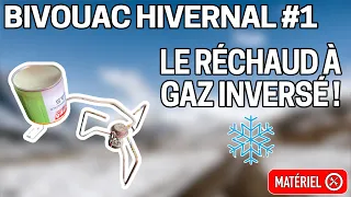 Bivouac hivernal #1 | Le réchaud à GAZ inversé !