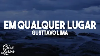 Gusttavo Lima - Em Qualquer Lugar (Letra/Lyrics)