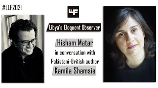 Writer Hisham Matar in conversation with Pakistani-British author Kamila Shamsie | LLF2021