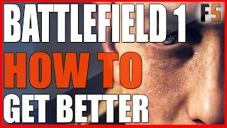 ●Battlefield 1 - How to get better and improve your game - BF1 Tips
