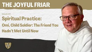 Spiritual Practice: Omi, Child Soldier: The Friend You Hadn't Met Until Now