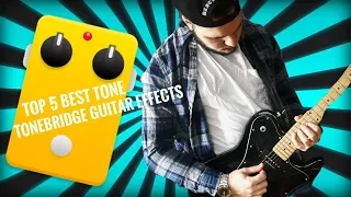 The 5 best tone in Tonebridge Guitar effects