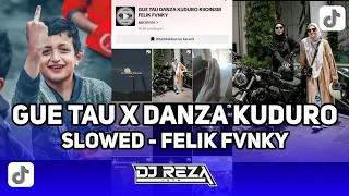 DJ GUE TAU X DANZA KUDURO SLOWED FELIK FVNKY VIRAL TIKTOK TERBARU !!!