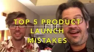 Top 5 Product Launch Mistakes - Episode #52