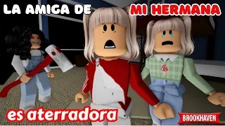 LA AMIGA DE MI HERMANA ES ATERRADORA - Parte 2-FINAL |Mini Pelicula|Brookhaven rp🏡historia de roblox