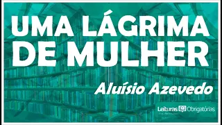 Uma lágrima de mulher (1879), de Aluísio Azevedo. Prof. Marcelo Nunes