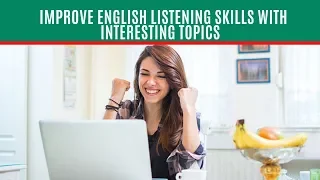 Improve English Listening Skills with Interesting Topics - Learn English Speaking