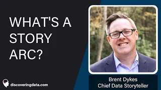 What's a story ARC? With Brent Dykes - From E031 Discovering data Podcast