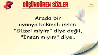 Arada bir aynaya bakmalı insan; Güzel miyim diye değil, İnsan mıyım diye.'! Düşündüren Sözler