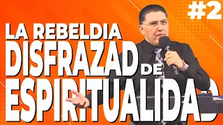 LA REBELDIA DISFRAZADA DE ESPIRITUALIDAD #2 Pastor Jorge Garcia