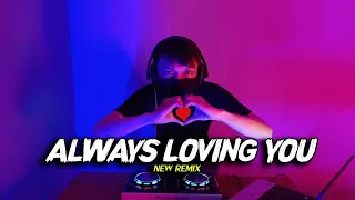 DJ TERBARU FULL BASS ! ALWAYS LOVING YOU NEW REMIX