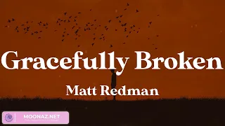 Gracefully Broken - Matt Redman (Lyric Video)