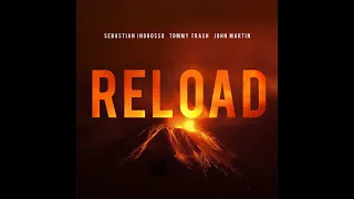 Sebastian Ingrosso X Tommy Trash X John Martin - Reload (Extended Version)