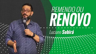 REMENDO OU RENOVO ? - Luciano Subirá