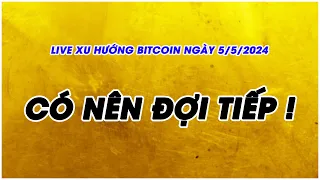 PHÂN TÍCH VÀ NHẬN ĐỊNH XU HƯỚNG BITCOIN NGÀY 5/5/2024