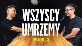Paweł Lęcki opowiada o umieraniu, metafizyce i edukacji (nie tylko) seksualnej | Michał Włodarczyk