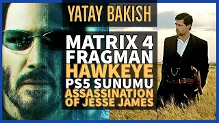 Matrix 4 Fragman ve Teoriler, Hawkeye, PS5 ve GeForceNow, Assassination of Jesse James - #YatayBakış