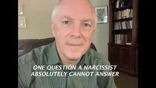 ONE QUESTION A NARCISSIST ABSOLUTELY CANNOT ANSWER