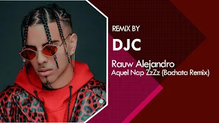Rauw Alejandro - Aquel Nap ZzZz (Bachata Remix DJC)