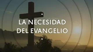 La Necesidad del Evangelio - Pastor Miguel Núñez