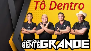 Tô Dentro - Forró de Gente Grande