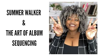 #MUSICMONDAY | Summer Walker and the Art of Album Sequencing