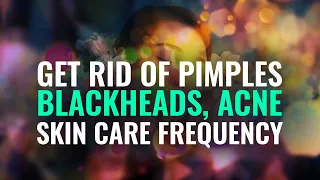 Get Rid of Pimples, Blackheads, Acne | Rife Frequency Treatment | Skin Care Frequency Binaural Beat