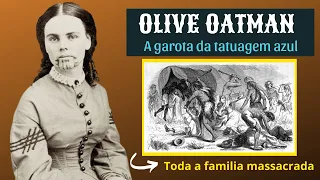 Olive Oatman - A garota da tatuagem AZUL. O Massacre da familia Oatman. #historia #oliveoatman