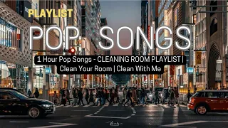 1 Hour Pop Songs - CLEANING ROOM PLAYLIST | Clean Your Room | Clean With Me