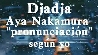 Djadja - Aya Nakamura // Pronunciación fácil (según yo)