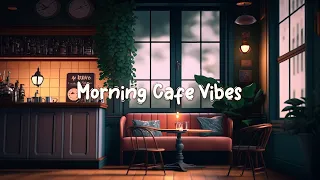 Morning Cafe Vibes ☕ Calm Lofi Hiphop Mix to Relax / Chill to - Cozy Quiet Coffee Shop ☕ Lofi Café
