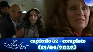 mar de amor capítulo 82 - completo (13/04/2022)