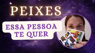 PEIXES ♓ Essa pessoa te quer