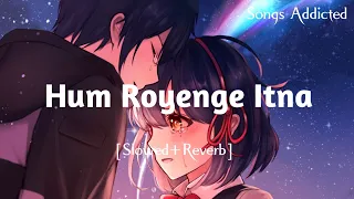 Hum Royenge Itna Hame Maloom Nahi Tha [Slowed+Reverb] Aleena Khan lofi song | Songs Addicted |