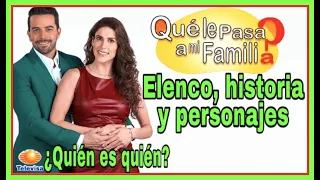 ¿Quién es quién? en ¿Qué le pasa a mi familia? Protagonistas y todo el elenco. Novela de Juan Osorio