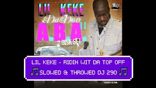 Lil Keke Ridin Wit Da Top Off🎵💯Slowed & Throwed DJ 290