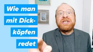 Wie man mit Dickköpfen diskutiert — Doktor Allwissend